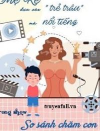 Mẹ Kế Dựa Vào Trẻ Trâu Mà Bạo Hồng Trong Gameshow So Sánh Chăm Con