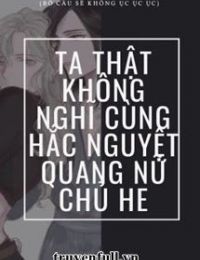 Ta Thật Không Nghĩ Cùng Hắc Nguyệt Quang Nữ Chủ HE