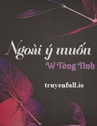 Ngoài Ý Muốn – W Tòng Tinh