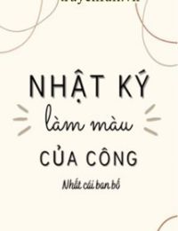 Nhật Ký Làm Màu Của Công